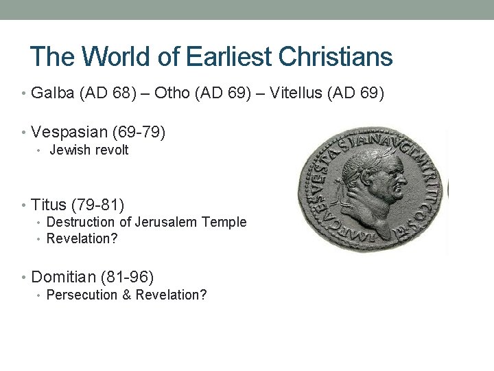 The World of Earliest Christians • Galba (AD 68) – Otho (AD 69) –