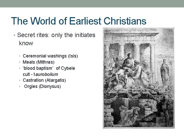 The World of Earliest Christians • Secret rites: only the initiates know • Ceremonial