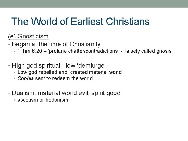 The World of Earliest Christians (e) Gnosticism • Began at the time of Christianity