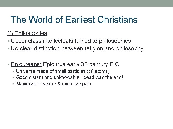 The World of Earliest Christians (f) Philosophies • Upper class intellectuals turned to philosophies