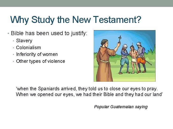 Why Study the New Testament? • Bible has been used to justify: • Slavery