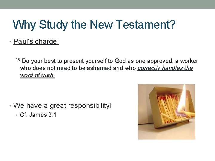 Why Study the New Testament? • Paul’s charge: Do your best to present yourself