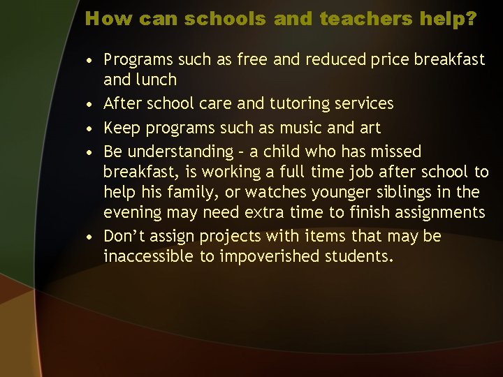 How can schools and teachers help? • Programs such as free and reduced price