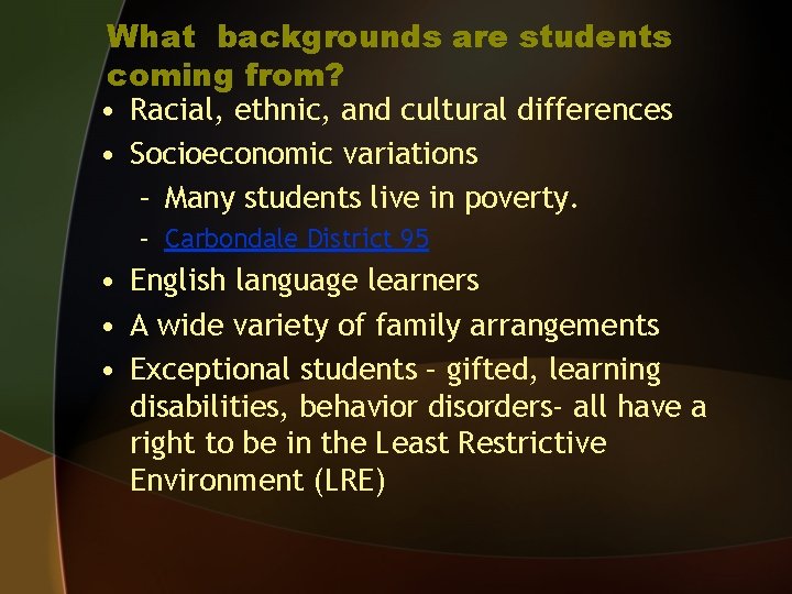 What backgrounds are students coming from? • Racial, ethnic, and cultural differences • Socioeconomic