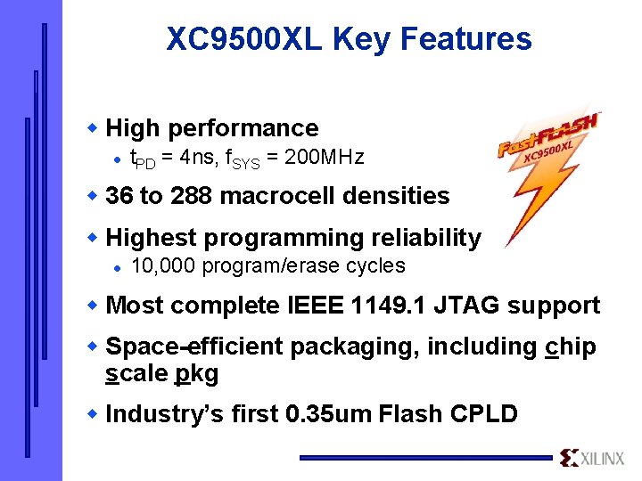XC 9500 XL Key Features w High performance l t. PD = 4 ns,