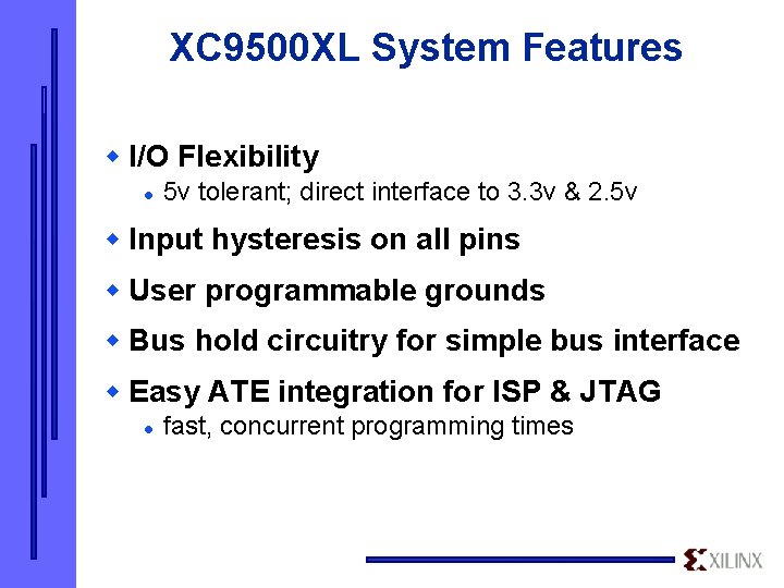 XC 9500 XL System Features w I/O Flexibility l 5 v tolerant; direct interface