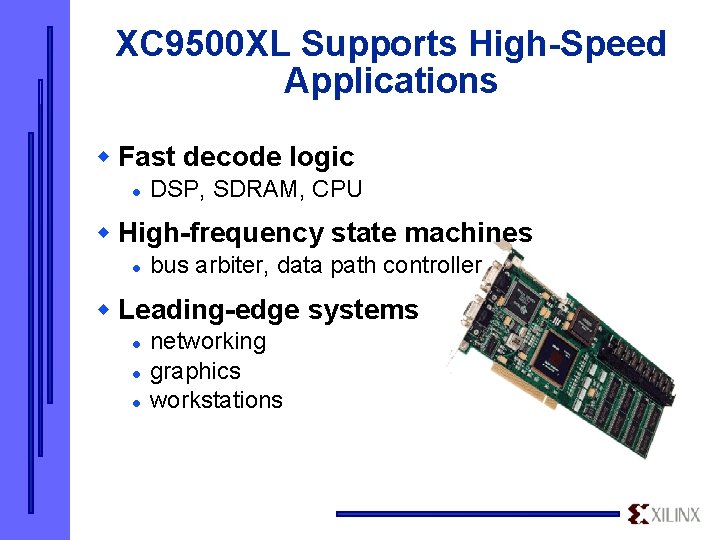 XC 9500 XL Supports High-Speed Applications w Fast decode logic l DSP, SDRAM, CPU