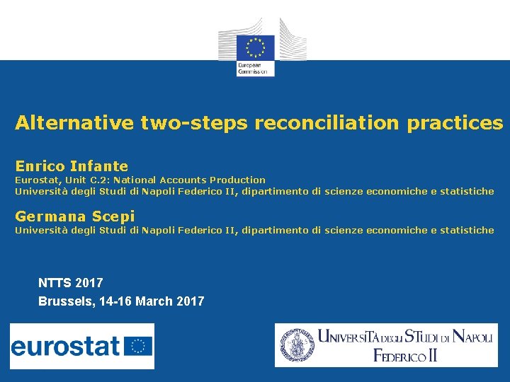 Alternative two-steps reconciliation practices Enrico Infante Eurostat, Unit C. 2: National Accounts Production Università