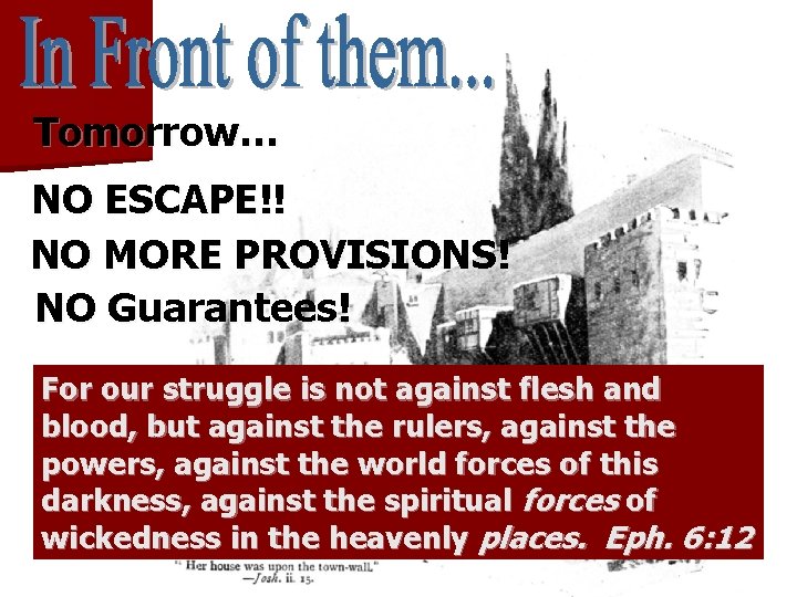 Tomorrow… NO ESCAPE!! NO MORE PROVISIONS! NO Guarantees! For our struggle is not against