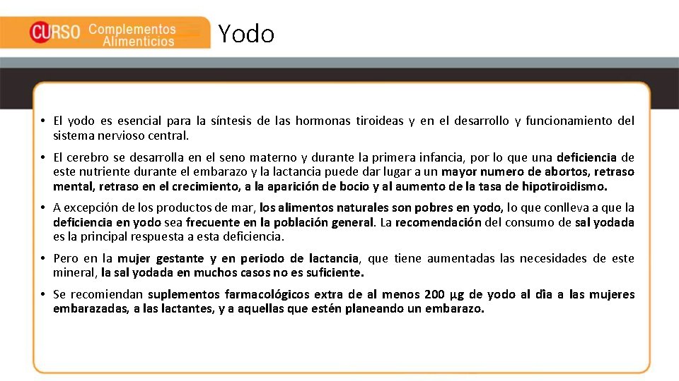 Yodo • El yodo es esencial para la síntesis de las hormonas tiroideas y