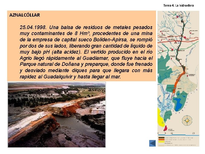 Tema 4. La hidrosfera AZNALCÓLLAR 25. 04. 1998. Una balsa de residuos de metales Tema 4. La hidrosfera AZNALCÓLLAR 25. 04. 1998. Una balsa de residuos de metales