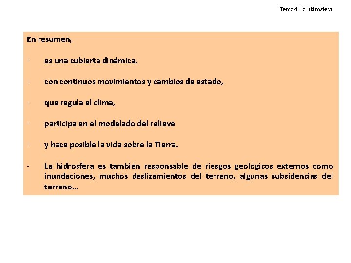Tema 4. La hidrosfera En resumen, - es una cubierta dinámica, - continuos movimientos Tema 4. La hidrosfera En resumen, - es una cubierta dinámica, - continuos movimientos