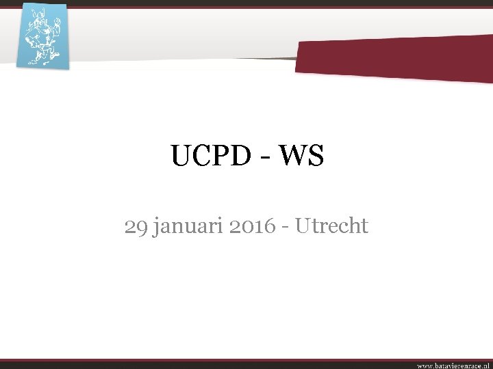 UCPD - WS 29 januari 2016 - Utrecht 