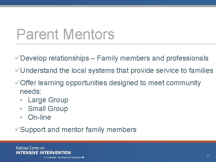 Parent Mentors üDevelop relationships – Family members and professionals üUnderstand the local systems that Parent Mentors üDevelop relationships – Family members and professionals üUnderstand the local systems that