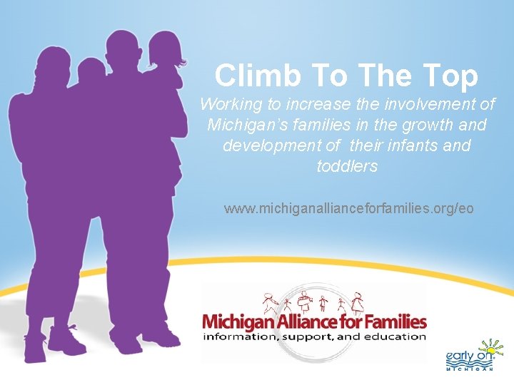 Climb To The Top Working to increase the involvement of Michigan’s families in the Climb To The Top Working to increase the involvement of Michigan’s families in the