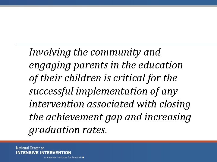 Involving the community and engaging parents in the education of their children is critical Involving the community and engaging parents in the education of their children is critical