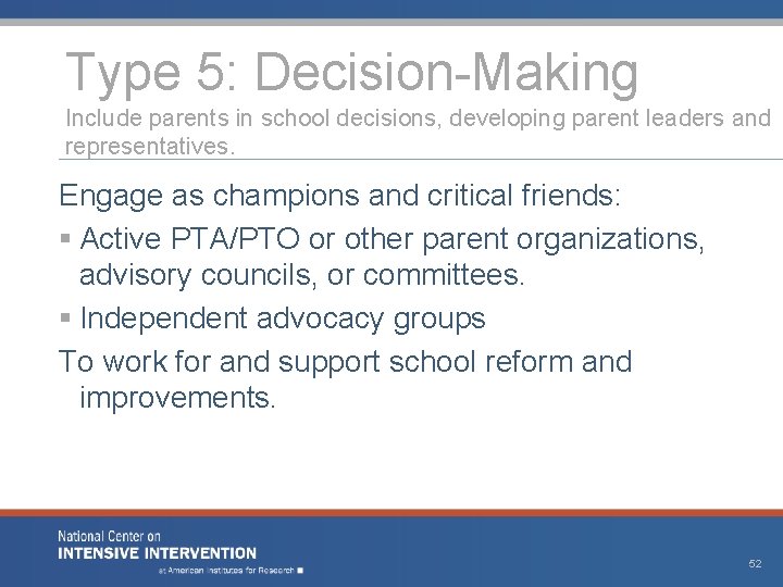 Type 5: Decision-Making Include parents in school decisions, developing parent leaders and representatives. Engage Type 5: Decision-Making Include parents in school decisions, developing parent leaders and representatives. Engage