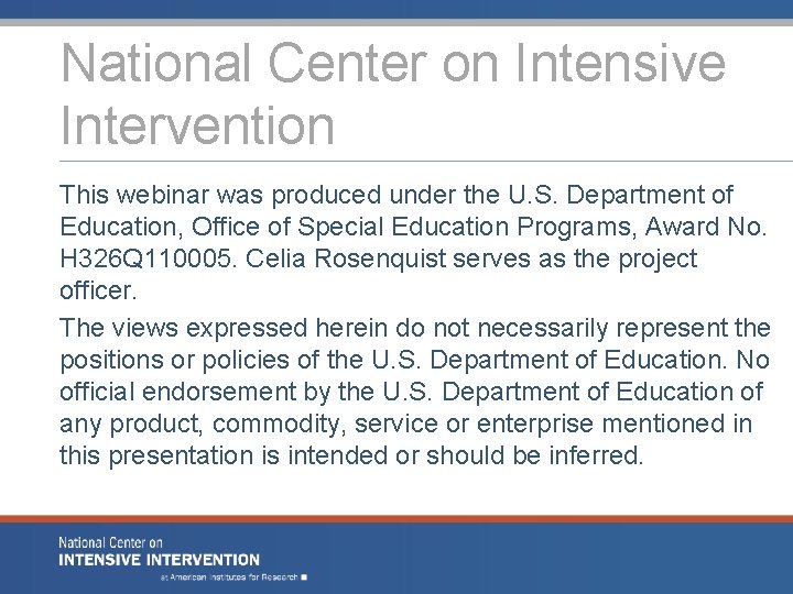 National Center on Intensive Intervention This webinar was produced under the U. S. Department National Center on Intensive Intervention This webinar was produced under the U. S. Department