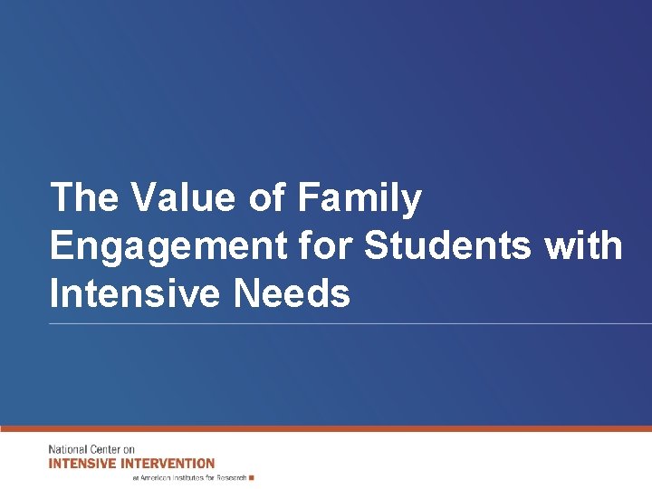 The Value of Family Engagement for Students with Intensive Needs The Value of Family Engagement for Students with Intensive Needs