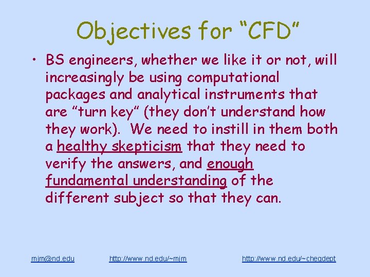 Objectives for “CFD” • BS engineers, whether we like it or not, will increasingly