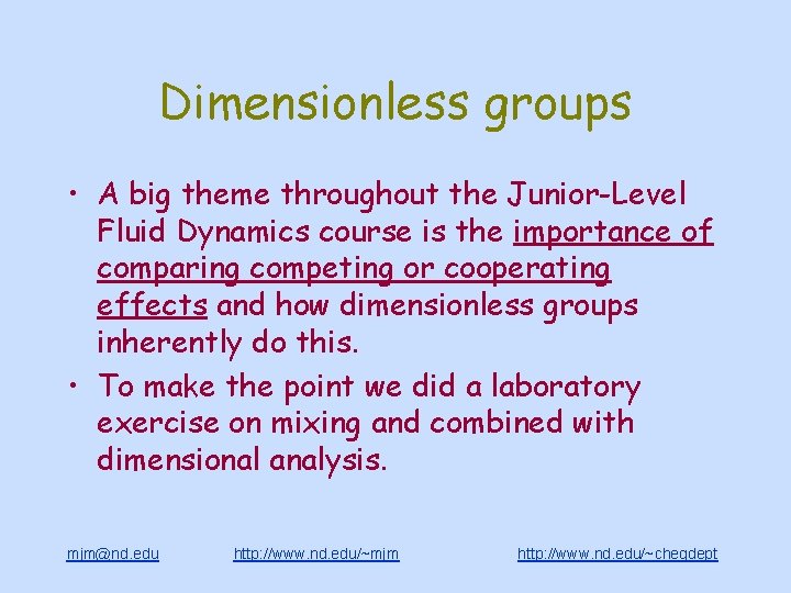 Dimensionless groups • A big theme throughout the Junior-Level Fluid Dynamics course is the
