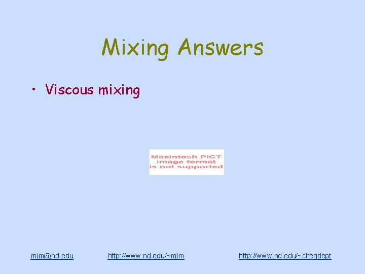 Mixing Answers • Viscous mixing mjm@nd. edu http: //www. nd. edu/~mjm http: //www. nd.