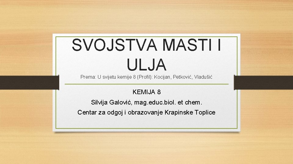 SVOJSTVA MASTI I ULJA Prema: U svijetu kemije 8 (Profil): Kocijan, Petković, Vladušić KEMIJA