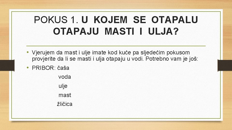 POKUS 1. U KOJEM SE OTAPALU OTAPAJU MASTI I ULJA? • Vjerujem da mast