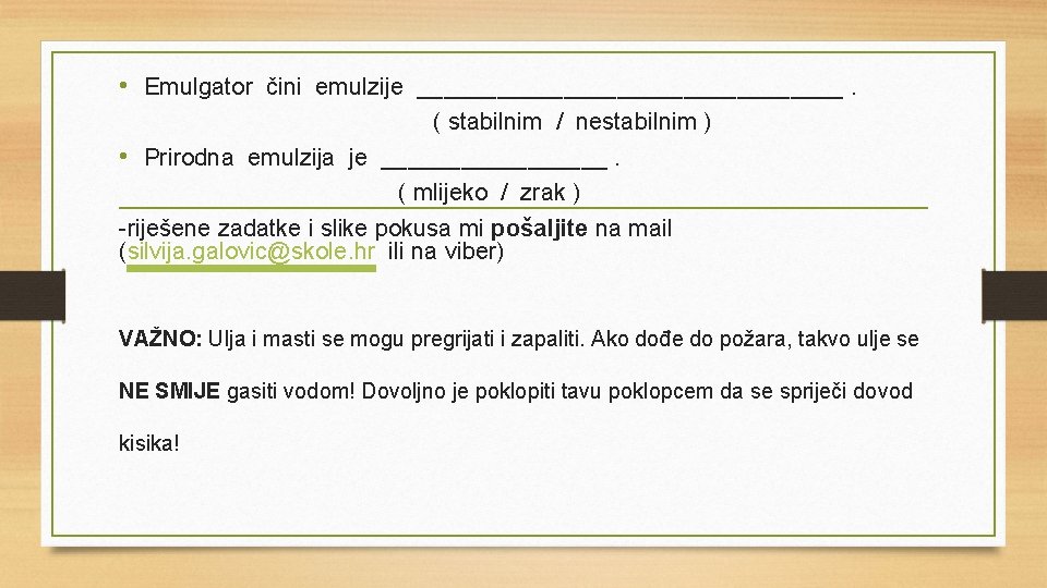  • Emulgator čini emulzije ________________. ( stabilnim / nestabilnim ) • Prirodna emulzija