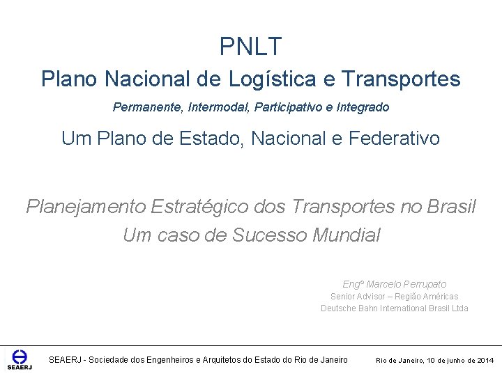 PNLT Plano Nacional de Logística e Transportes Permanente, Intermodal, Participativo e Integrado Um Plano
