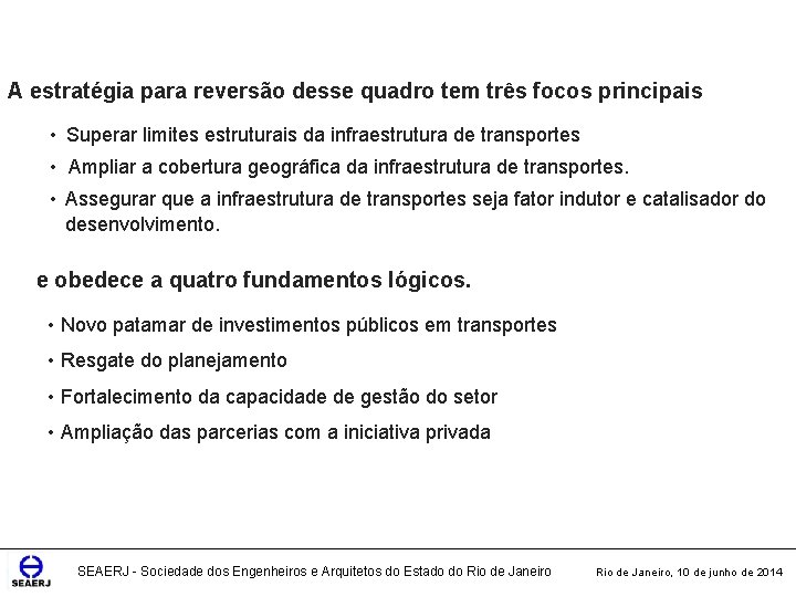 A estratégia para reversão desse quadro tem três focos principais • Superar limites estruturais