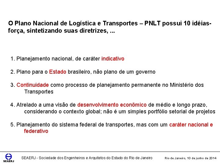 O Plano Nacional de Logística e Transportes – PNLT possui 10 idéiasforça, sintetizando suas