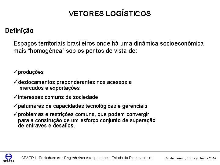 VETORES LOGÍSTICOS Definição Espaços territoriais brasileiros onde há uma dinâmica socioeconômica mais “homogênea” sob