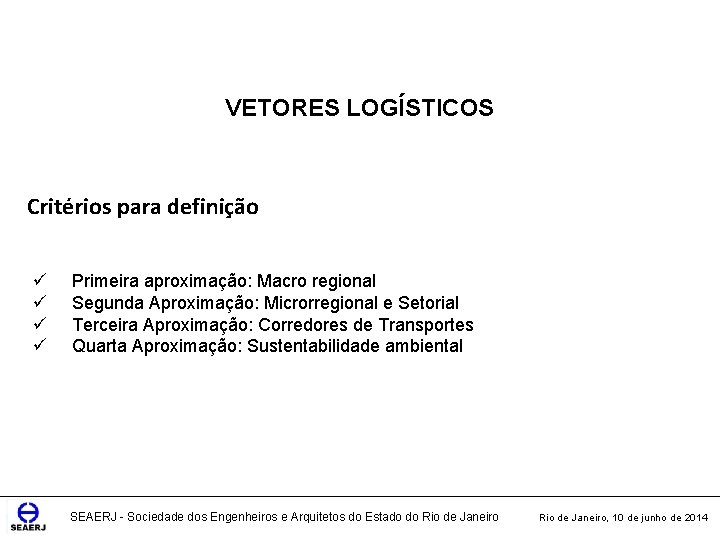 VETORES LOGÍSTICOS Critérios para definição ü ü Primeira aproximação: Macro regional Segunda Aproximação: Microrregional