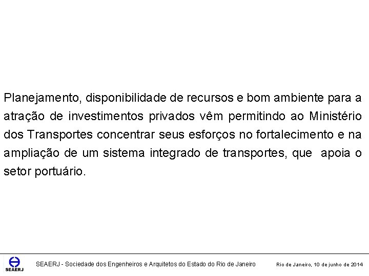 Planejamento, disponibilidade de recursos e bom ambiente para a atração de investimentos privados vêm