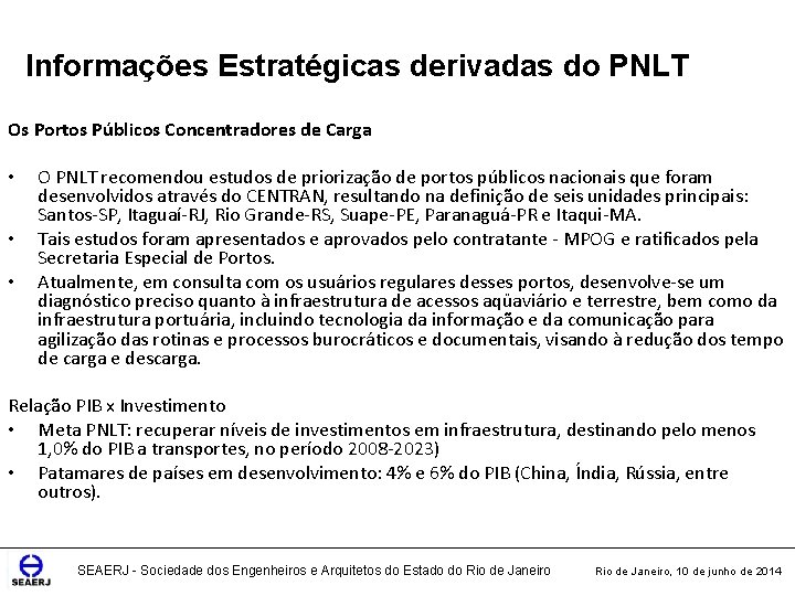 Informações Estratégicas derivadas do PNLT Os Portos Públicos Concentradores de Carga • • •