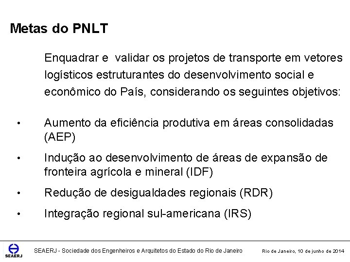 Metas do PNLT Enquadrar e validar os projetos de transporte em vetores logísticos estruturantes