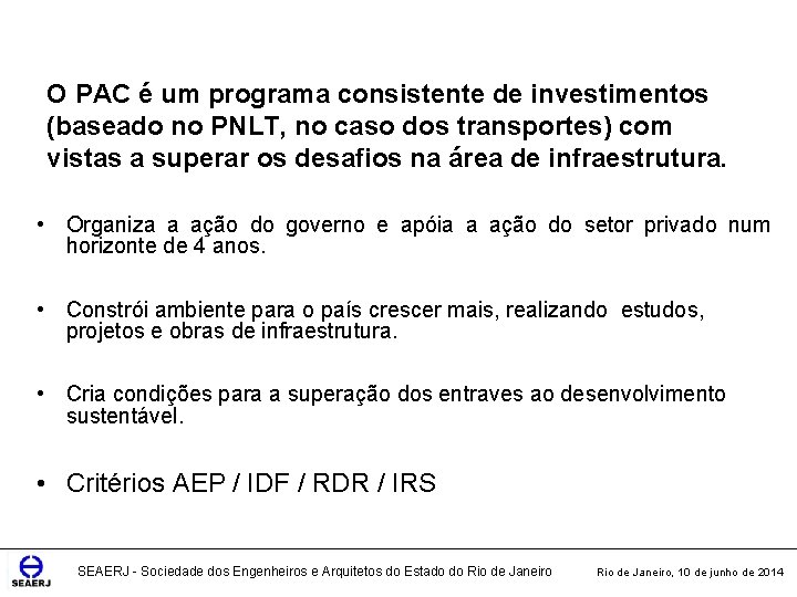 O PAC é um programa consistente de investimentos (baseado no PNLT, no caso dos