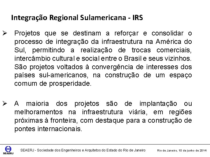 Integração Regional Sulamericana - IRS Ø Projetos que se destinam a reforçar e consolidar