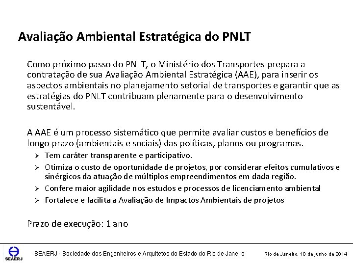 Avaliação Ambiental Estratégica do PNLT Ø Como próximo passo do PNLT, o Ministério dos