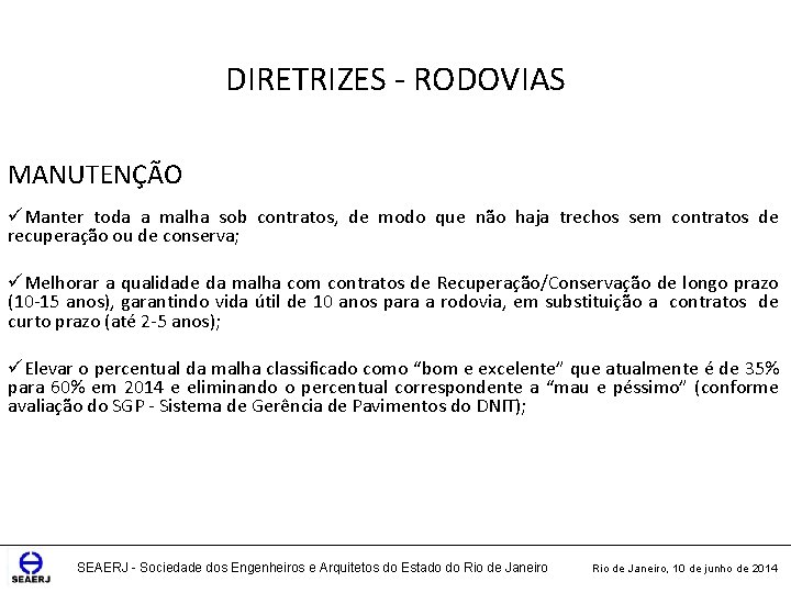 DIRETRIZES - RODOVIAS MANUTENÇÃO üManter toda a malha sob contratos, de modo que não