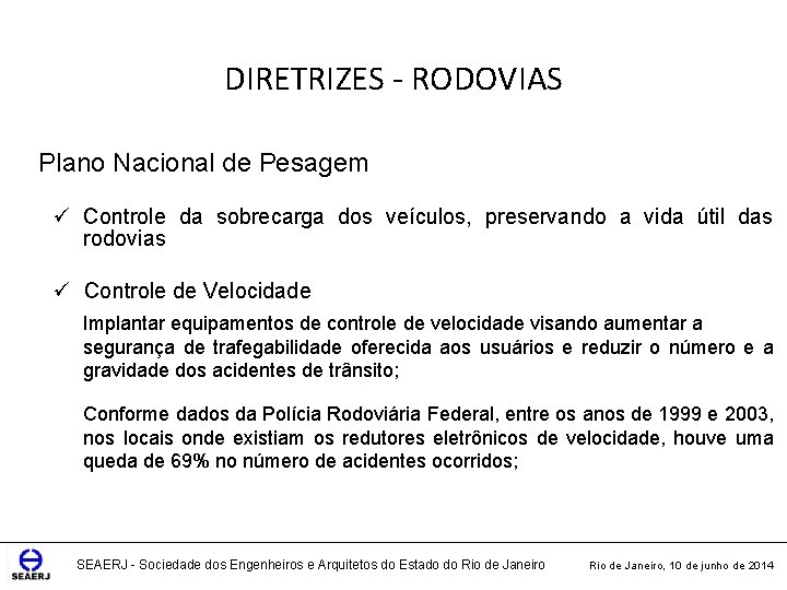 DIRETRIZES - RODOVIAS Plano Nacional de Pesagem ü Controle da sobrecarga dos veículos, preservando