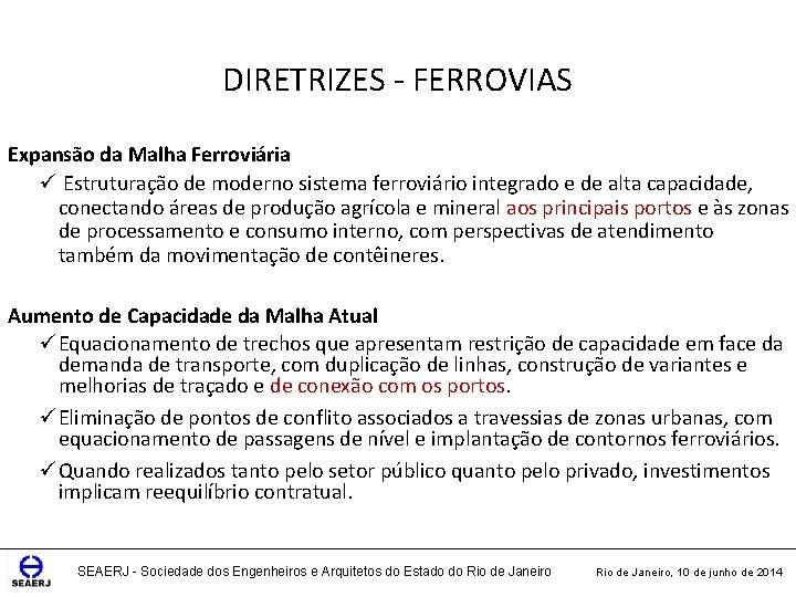 DIRETRIZES - FERROVIAS Expansão da Malha Ferroviária ü Estruturação de moderno sistema ferroviário integrado