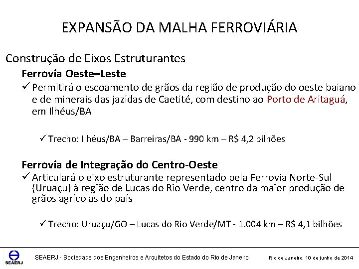 EXPANSÃO DA MALHA FERROVIÁRIA Construção de Eixos Estruturantes Ferrovia Oeste–Leste ü Permitirá o escoamento