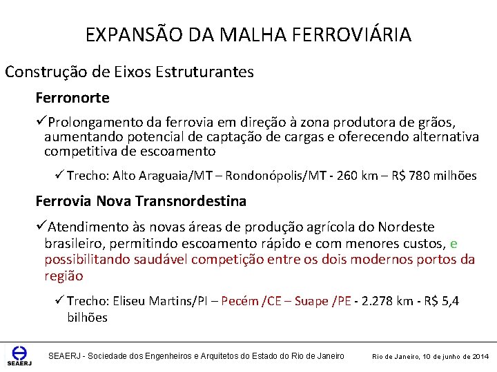 EXPANSÃO DA MALHA FERROVIÁRIA Construção de Eixos Estruturantes Ferronorte üProlongamento da ferrovia em direção