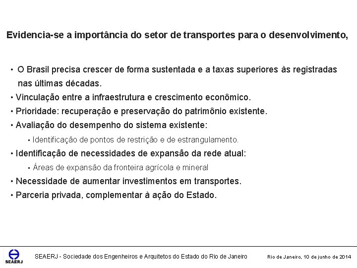 Evidencia-se a importância do setor de transportes para o desenvolvimento, • O Brasil precisa