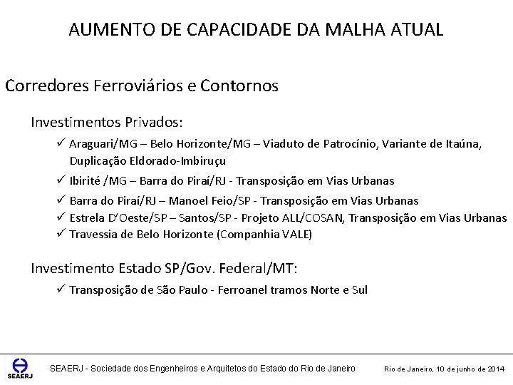 AUMENTO DE CAPACIDADE DA MALHA ATUAL Corredores Ferroviários e Contornos Investimentos Privados: ü Araguari/MG