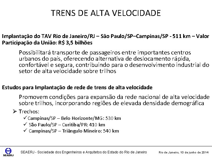 TRENS DE ALTA VELOCIDADE Implantação do TAV Rio de Janeiro/RJ – São Paulo/SP–Campinas/SP -