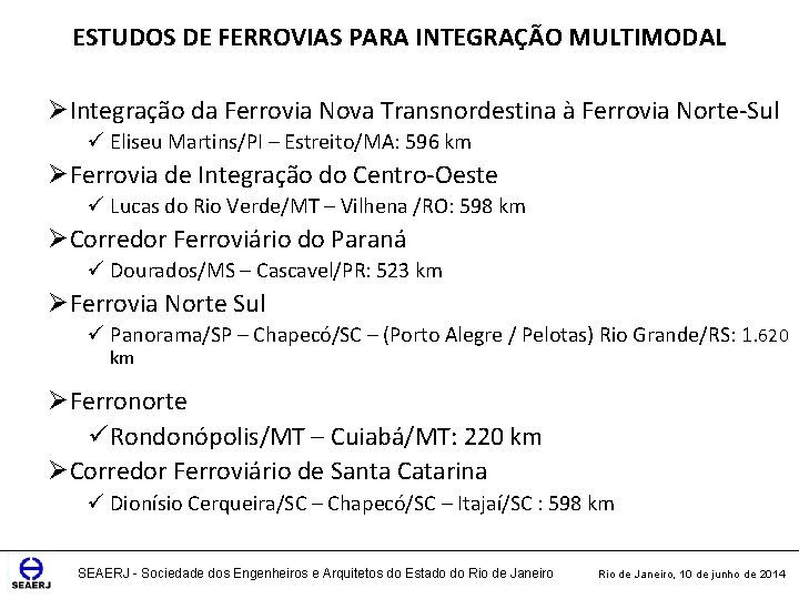 ESTUDOS DE FERROVIAS PARA INTEGRAÇÃO MULTIMODAL ØIntegração da Ferrovia Nova Transnordestina à Ferrovia Norte-Sul