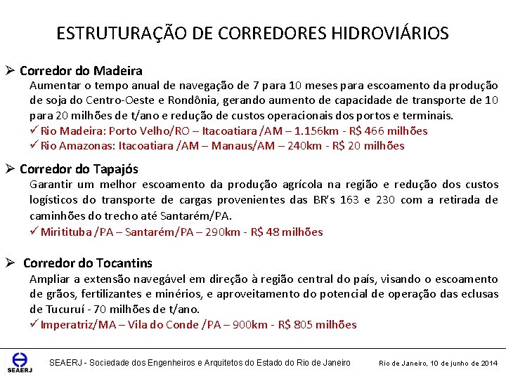 ESTRUTURAÇÃO DE CORREDORES HIDROVIÁRIOS Ø Corredor do Madeira Aumentar o tempo anual de navegação